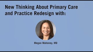 Megan Mahoney, MD, MBA, on New Thinking About Primary Care and Practice Redesign