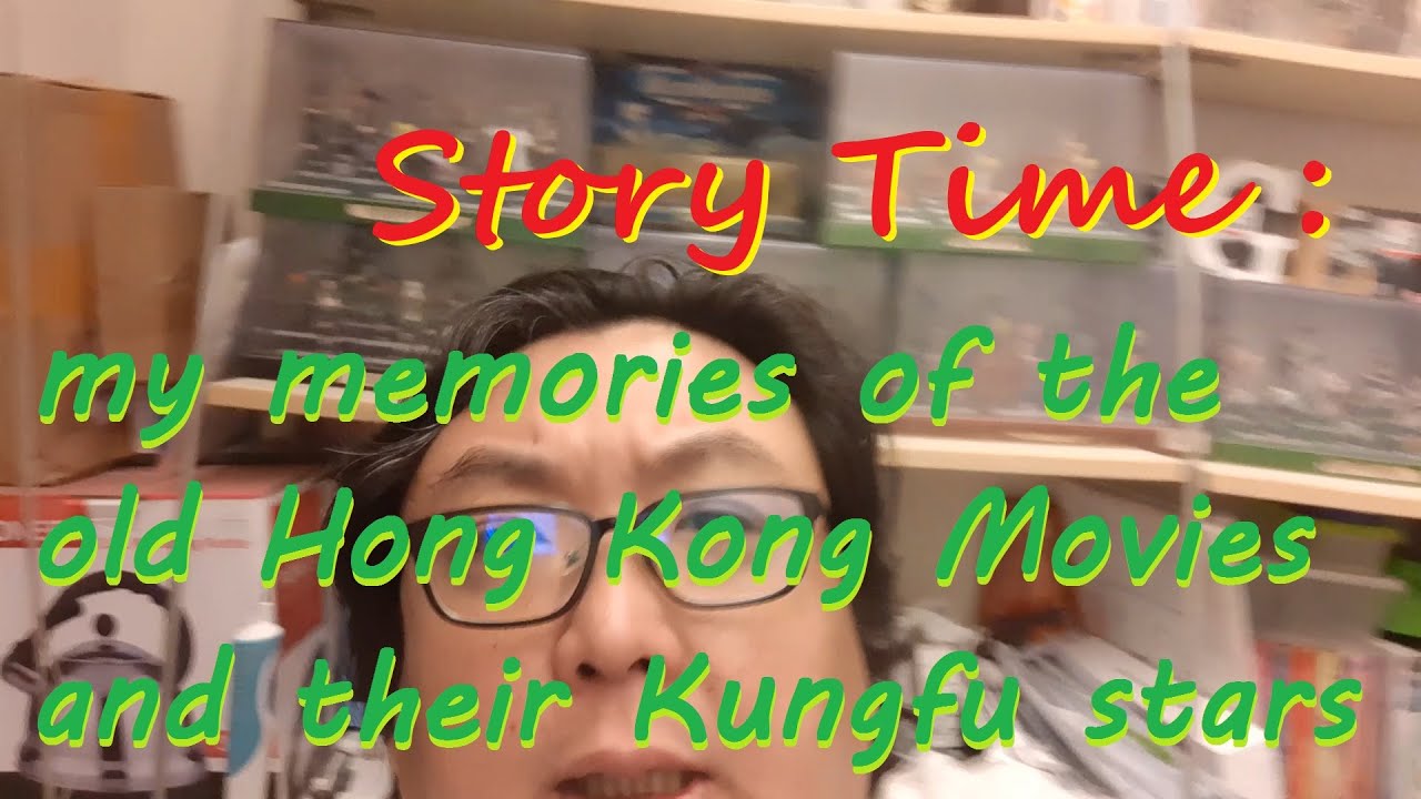 StoryTime : My fond Memories about the Hong Kong Movies of my childhood and their KungFu stars.