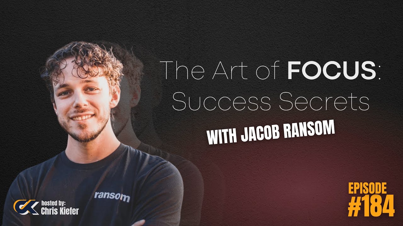 184 The Art of Focus: Jacob Ransom’s Secrets to Simplifying Success as ...