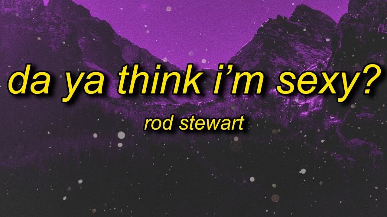 [1 HOUR 🕐] Rod Stewart - Da Ya Think I'm Sexy (Lyrics) |  don't you just know exactly what they're
