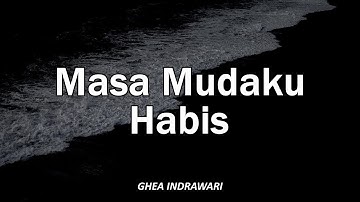 GHEA INDRAWARI - Lyrics Lagu (MASA MUDAKU HABIS)