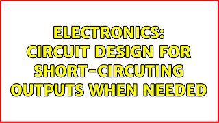 Electronics: Circuit design for short-circuting outputs when needed