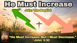 Desire of Ages Ch 18 - He Must Increase - John The Baptist - Prepare The Way - Messiah - Humility