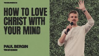 Celebrity How To Love Christ With Your Mind // Paul Bergin | The Belonging Co TV Profile