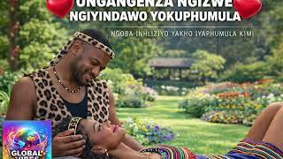 Ungangenza Ngizwe Ngiyindawo Yokuphumula  Zulu Love  Volume 10  Romantic African Love 