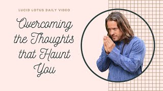 Overcoming the Thoughts that Haunt You