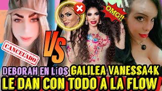 La flow C0NTR4 VANESSA4K Y GALILEA! D3BORAH LIVAS😱