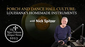 Louisiana's Homemade Instruments: Nick Spitzer on Porch and Dance Hall Culture