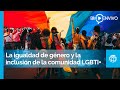 La igualdad de género y la inclusión de la comunidad LGBTI+