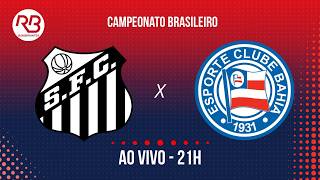 🔴 Santos x Bahia - Campeonato Brasileiro - 24/10/26 - Com Pedro Martelli e Alexandre Praetzel