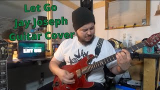 Video thumbnail of "Let Go by Jay Joseph Guitar Cover"