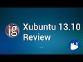 Xubuntu 13.10 Review - Linux Distro Reviews