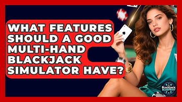 What Features Should A Good Multi-Hand Blackjack Simulator Have? - The Blackjack Blueprint
