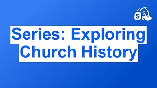 Series: Exploring Church History
