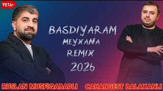 Ruslan Musfiqabadli & Cahangest Balaxanli - Basdiyaram Meyxana Remix 2026