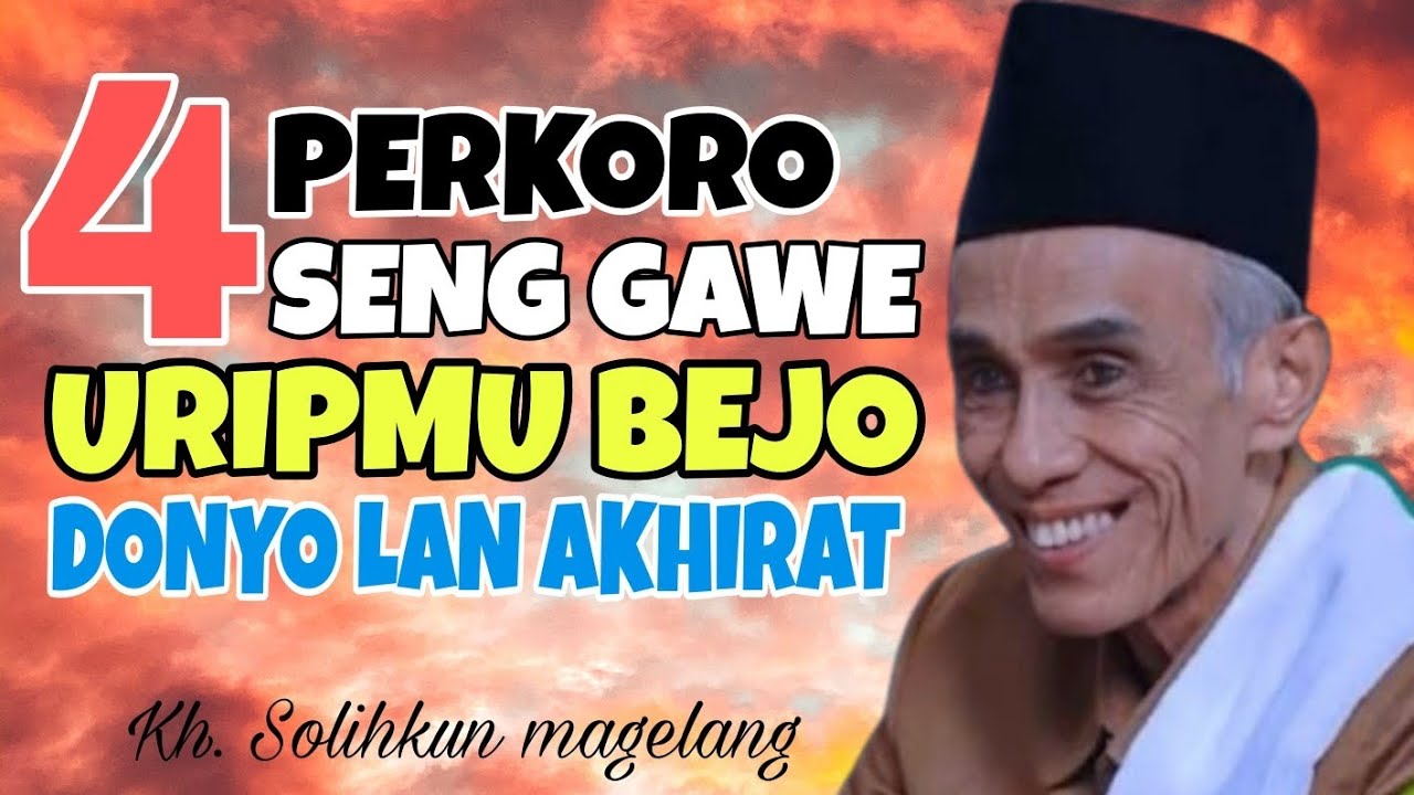 4 Perkoro Seng Gawe Uripmu Bejo Dunia Akhirat | Kh. Solihkun magelang