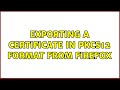 How to Export Certificates in PKCS12 Format from Firefox β 2 Easy Solutions π