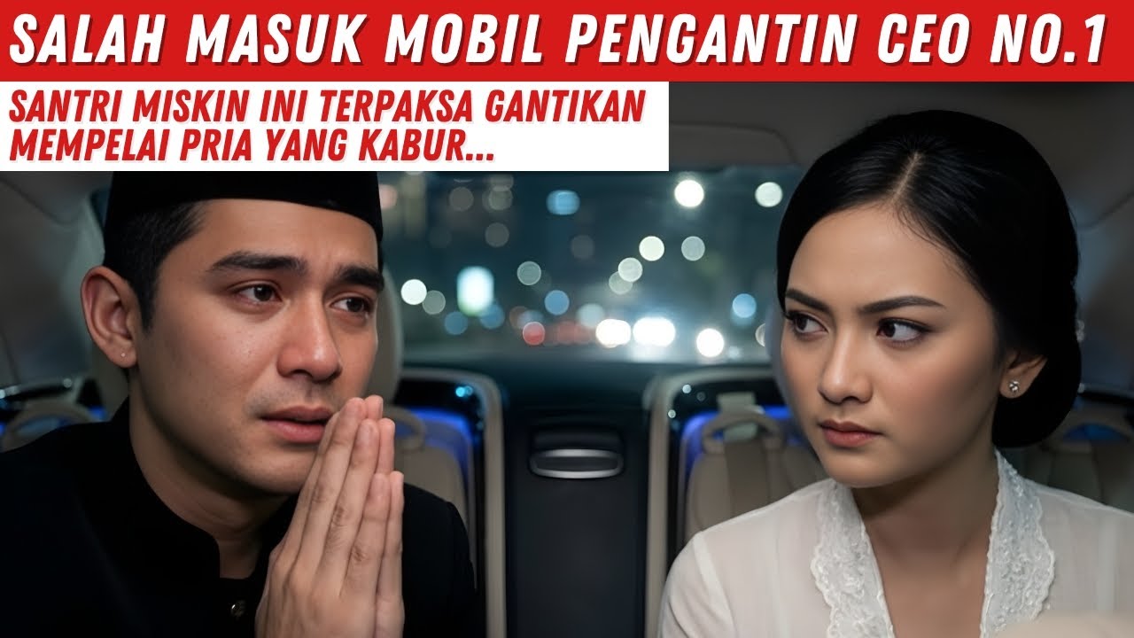 SALAH MASUK MOBIL PENGANTIN CEO NO.1, SANTRI MISKIN INI TERP4KSA GANTIKAN MEMPELAI PRIA YANG K4BUR