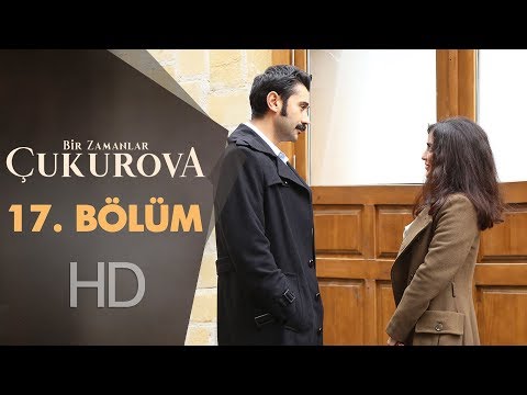 Bir Zamanlar Çukurova 17. Bölüm