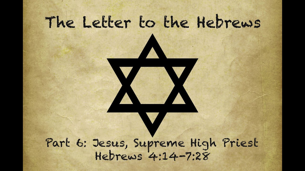 The Letter to the Hebrews Part 6: Jesus, Supreme High Priest
