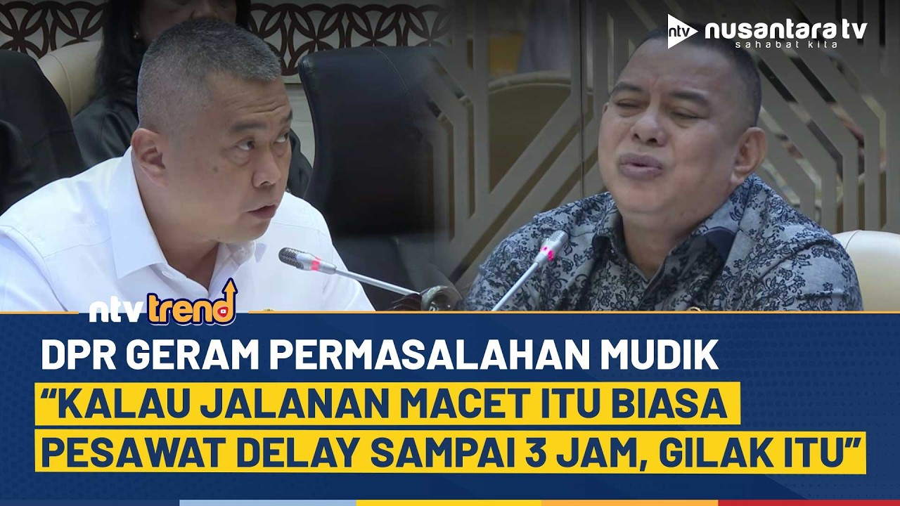 Soroti Masalah Mudik, DPR Geram Macet Biasa, Tapi Delay Pesawat 3 Jam “Gilak”| NTV