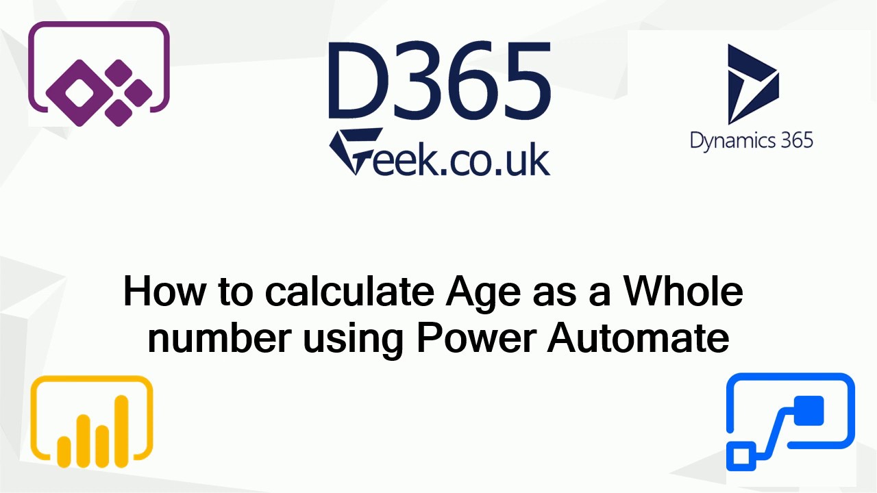 Calculate Age as Whole Number using Power Automate | Dynamics 365 CE ...