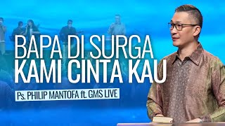 Bapa Di Surga Kami Cinta Kau - Philip Mantofa ft. GMS Live