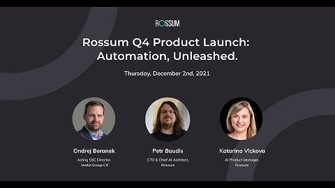 Rossum Q4 2021 Product Launch: Automation, Unleashed.