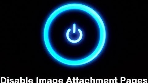 How to Disable Image Attachment Pages in WordPress?