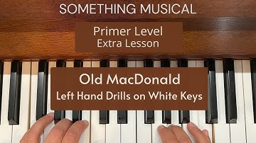 Bastien Primer Level - Extra Lesson - Old MacDonald - Left Hand Drills on white keys