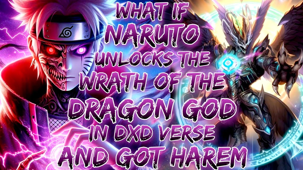What if naruto unlocks the Wrath of the Dragon God in dxd verse and got harem