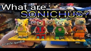 What Are Sonichus? (Cwcki Quickies)