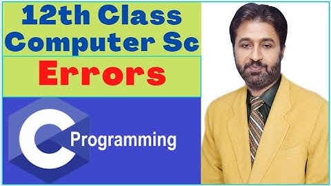 Lecture # 7, Errors & Types |C Programming Tutorial | C++ Programming  | 12th class Computer Science