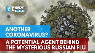 Another Coronavirus? A Potential Agent Behind the Mysterious Russian Flu