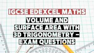 Topic 56: Volume & Surface Area | 3D Trigonometry | Geometry | IGCSE Edexcel Maths | Exam Questions