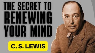 The secret to renewing your mind | C.S Lewis Sermons