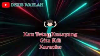 GITA KDI - KAU TETAP KUSAYANG [VIDEO MUSIK KARAOKE   LIRIK] COVER 2022