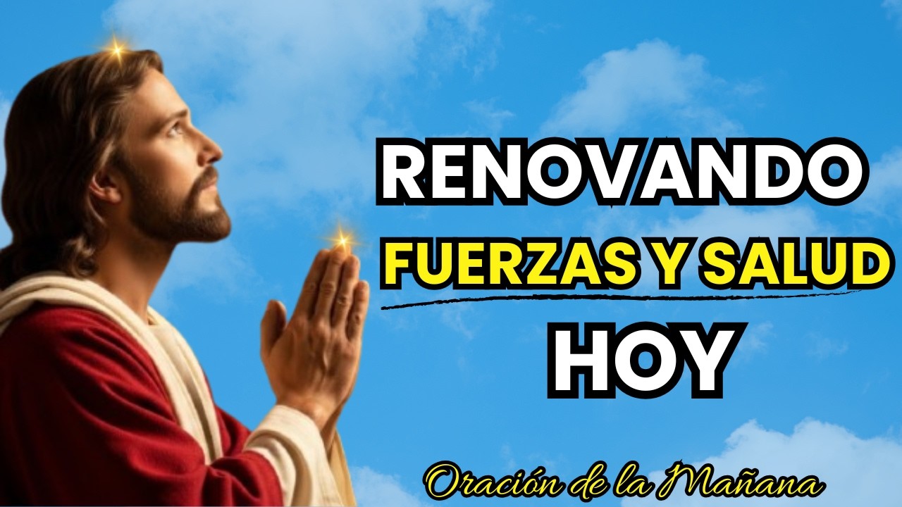 Dios Renueva tus Fuerzas y Restaura tu Salud Hoy  I  Oración Poderosa de la Mañana 🙏✨