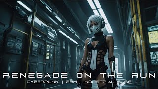 Renegade on the Run  Cyberpunk | EBM | Industrial Bass