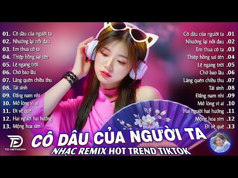 Cô Dâu Của Người Ta Remix♫ BXH Nhạc Trẻ EDM Hot Trend TRIỆU VIEW - Top 15 Bản EDM TikTok Gây Bão2026