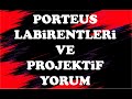 PORTEUS LABİRENTLERİ VE PROJEKTİF YORUM