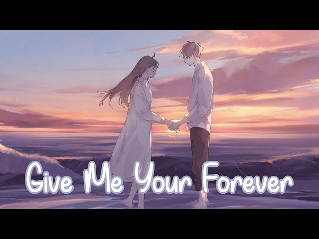 Nightcore - Give Me Your Forever (Zack Tabudlo) - (Lyrics)