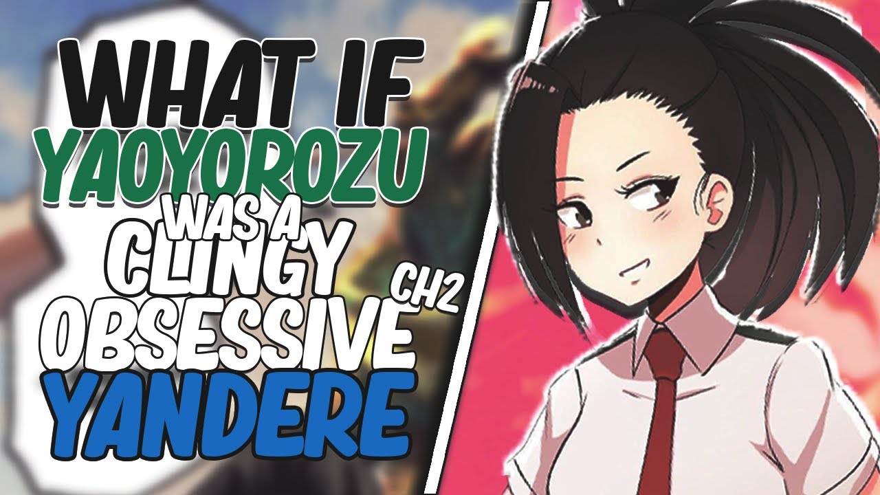 what if yaoyorozu was ClingyObsessive yandere part 2