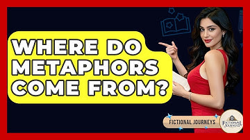 Where Do Metaphors Come From? - Fictional Journeys