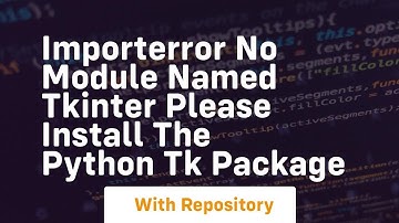 importerror no module named tkinter please install the python tk package