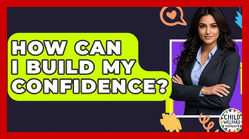 How Can I Build My Confidence? - Child Welfare Network