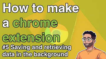 How to make a Chrome Extension #5 - Saving and retrieving data in the background