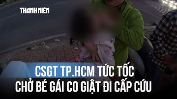 CSGT TP.HCM tức tốc chở bé gái co giật đi cấp cứu