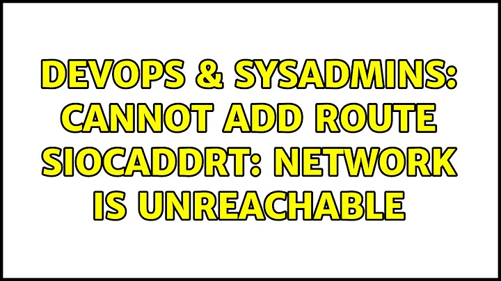 DevOps & SysAdmins: Cannot add route SIOCADDRT: Network is unreachable