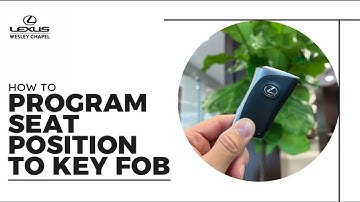 How To Program Key Fob to Seat Position in Your Lexus